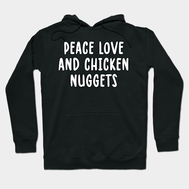 Peace Love And Chicken Nuggets Sarcastic Novelty Funny Hoodie by TIHONA